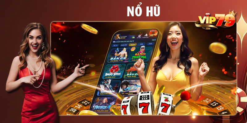 Nổ hũ Vip79: Bí quyết chơi để trúng lớn và thắng đậm